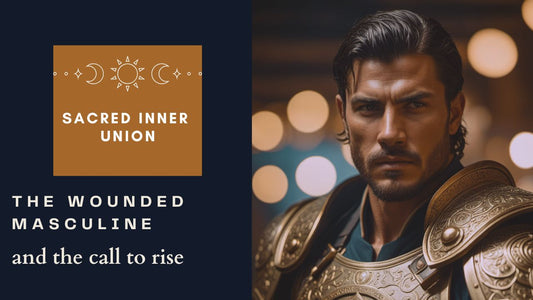 The Wounded Masculine & the Call to Rise