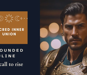 The Wounded Masculine & the Call to Rise